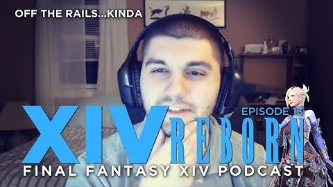 XIV Reborn (Final Fantasy XIV: ARR Show) Ep13: On The Rails...Kinda