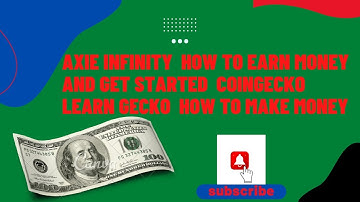 Axie Infinity | How to Earn Money and Get Started | CoinGecko Learn | Gecko | How to Make Money