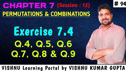 Video 94 : Class 11 - Chapter 7 Exercise 7.4 (Q4, Q5, Q6, Q7, Q8 & Q9) Permutations & Combination