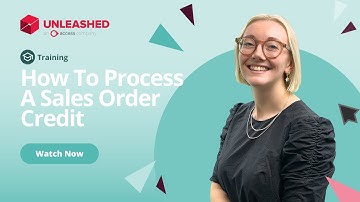 How To Process A Sales Order Credit | Unleashed Inventory Management Training Academy