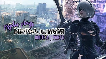 NieR Automata First Playthrough - Route A - Part 5