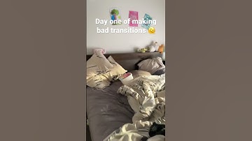 Day one of making bad transitions🫠