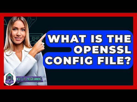 What Is The OpenSSL Config File? - Next LVL Programming