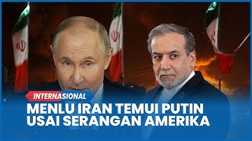 BABAK BARU! Menlu Iran Tiba di Moskow Rusia Temui Putin Usai Serangan Amerika