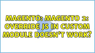 Magento: Magento 2: Override js in custom module doesn't work (2 Solutions!!)
