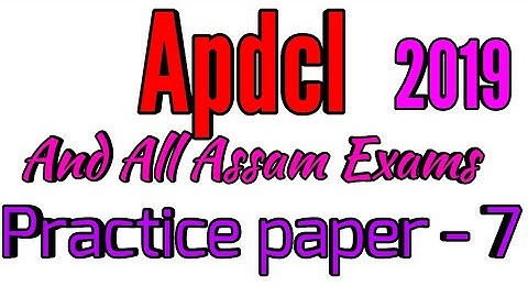 Apdcl and All Assam Exams 2019 /Practice Paper - 7/