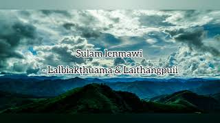 Miniatura de vídeo de "Sulam Lenmawi | Lyrics video | Lalbiakṭhuama & Laithangpuii | Pathian fakna hla | Mizo classic"