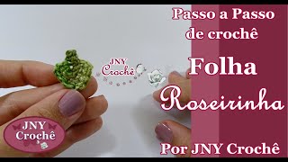 Passo a Passo de crochê Folha Roseirinha por JNY Crochê