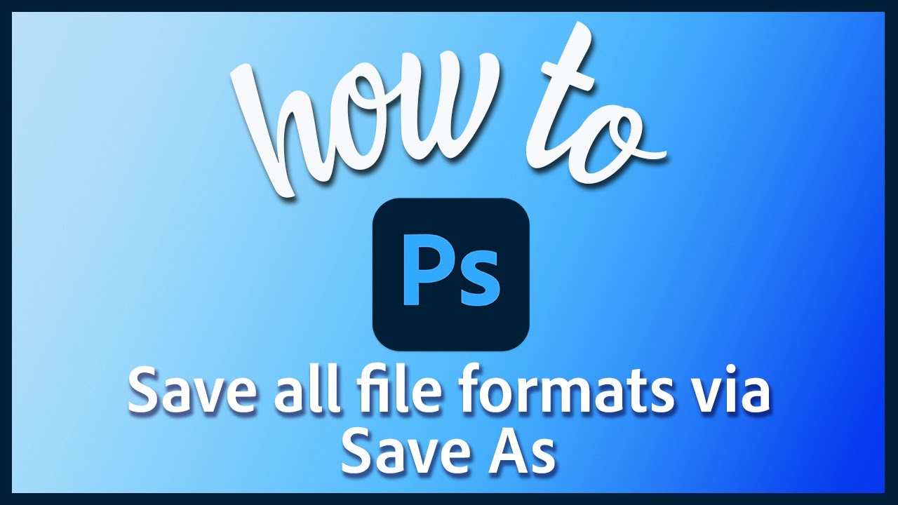 how-to-save-all-file-formats-in-adobe-photoshop-youtube