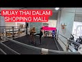 Tempat Latihan Muay Thai Dalam Shopping Mall, Kuching Sarawak