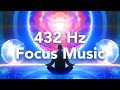 432 Hz - Frequency Music to Focus &amp; Relax Your Mind