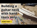 How I build a guitar neck using hand tools only - GGBO 2021 - Part 1