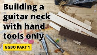 How I build a guitar neck using hand tools only - GGBO 2021 - Part 1