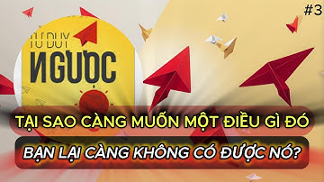 BÍ MẬT CỦA SỰ THÀNH CÔNG - TẠI SAO CÀNG MUỐN MỘT ĐIỀU GÌ ĐÓ, BẠN LẠI CÀNG KHÔNG CÓ ĐƯỢC NÓ?