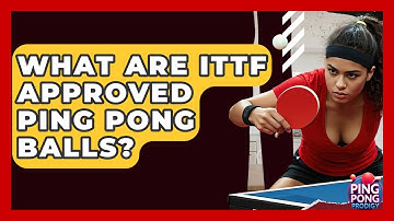 What Are ITTF Approved Ping Pong Balls? - Ping Pong Prodigy