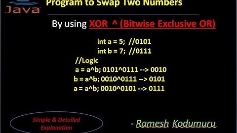 Java Program to Swap Two Numbers By using XOR  ^ Bitwise Exclusive OR   - Ramesh Kodumuru