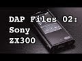 DAP Files 02: Sony NW-ZX300 Review