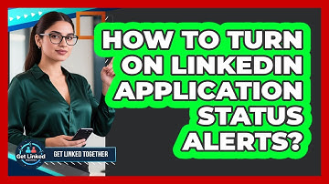How To Turn On LinkedIn Application Status Alerts?