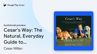 Cesar's Way: The Natural, Everyday Guide to… by Cesar Millan · Audiobook preview