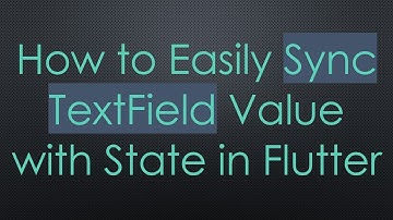 How to Easily Sync TextField Value with State in Flutter