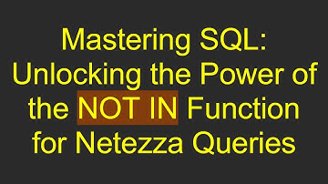 Mastering SQL: Unlocking the Power of the NOT IN Function for Netezza Queries