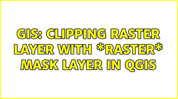 GIS: Clipping raster layer with \*raster\* mask layer in QGIS (4 Solutions!!)