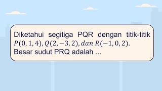 Diketahui segitiga PQR dengan titik-titik 𝑃(0,1,4), 𝑄(2,−3,2), 𝑑𝑎𝑛 𝑅(−1,0,2). Besar sudut PRQ