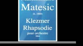Massimiliano Matesic B. 1969 Klezmer Rhapsodie, Pour Orchestre 2004