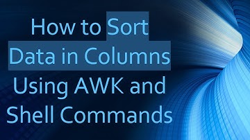 How to Sort Data in Columns Using AWK and Shell Commands