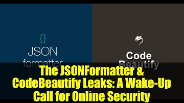 The JSONFormatter & CodeBeautify Leaks: A Wake-Up Call for Online Security