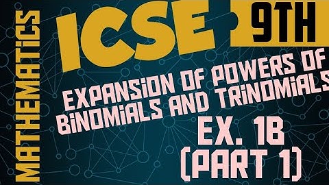ICSE Class 9 (Ex. 1B) Part 1 Expansion of powers of binomials and trinomials
