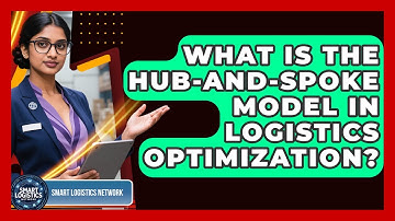 What Is The Hub-and-Spoke Model In Logistics Optimization? - Smart Logistics Network