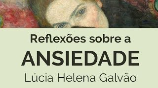 ANSIEDADE: Reflexões filosóficas  - Lúcia Helena Galvão de Nova Acrópole