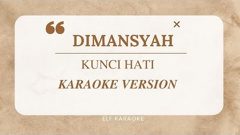 DIMANSYAH - KUNCI HATI KARAOKE VERSION
