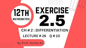 26. CH #2 DIFFERENTIATION || DERIVATIVES OF INVERSE  TRIGONOMETRIC FUNCTIONS || EX # 2.5 || Q # 10