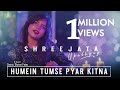 Hume Tumse Pyar Kitna || Shreejata Unplugged