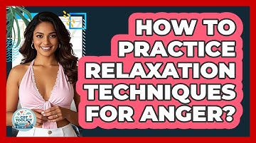 How To Practice Relaxation Techniques For Anger?