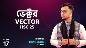 L17 - Vector (ভেক্টর) - HSC 2025 | Physics 3 in 1 Batch | Promit Biswas, EEE, BUET