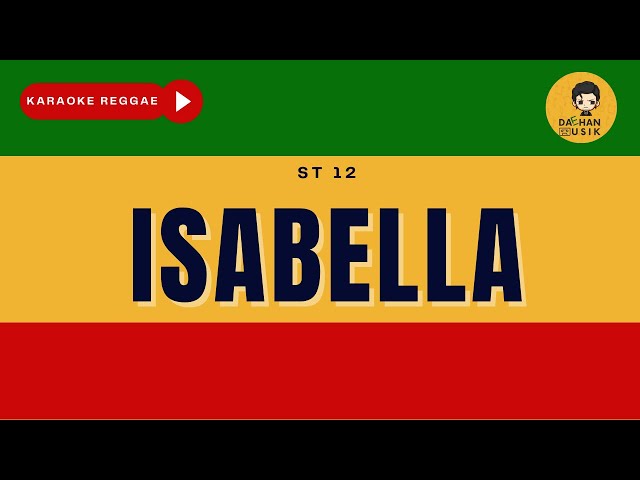ISABELLA - ST 12 (Karaoke Reggae Version) By Daehan Musik class=