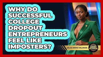 Why Do Successful College Dropout Entrepreneurs Feel Like Imposters? - College Dropout Millionaire