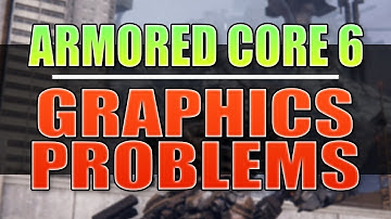 FIX ARMORED CORE 6 FIRES OF RUBICON Graphics Issues/Black Screen Issues On PC