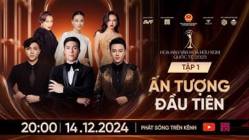 [FULL] TẬP 1: ẤN TƯỢNG ĐẦU TIÊN - HOA HẬU VĂN HÓA HỮU NGHỊ QUỐC TẾ 2025