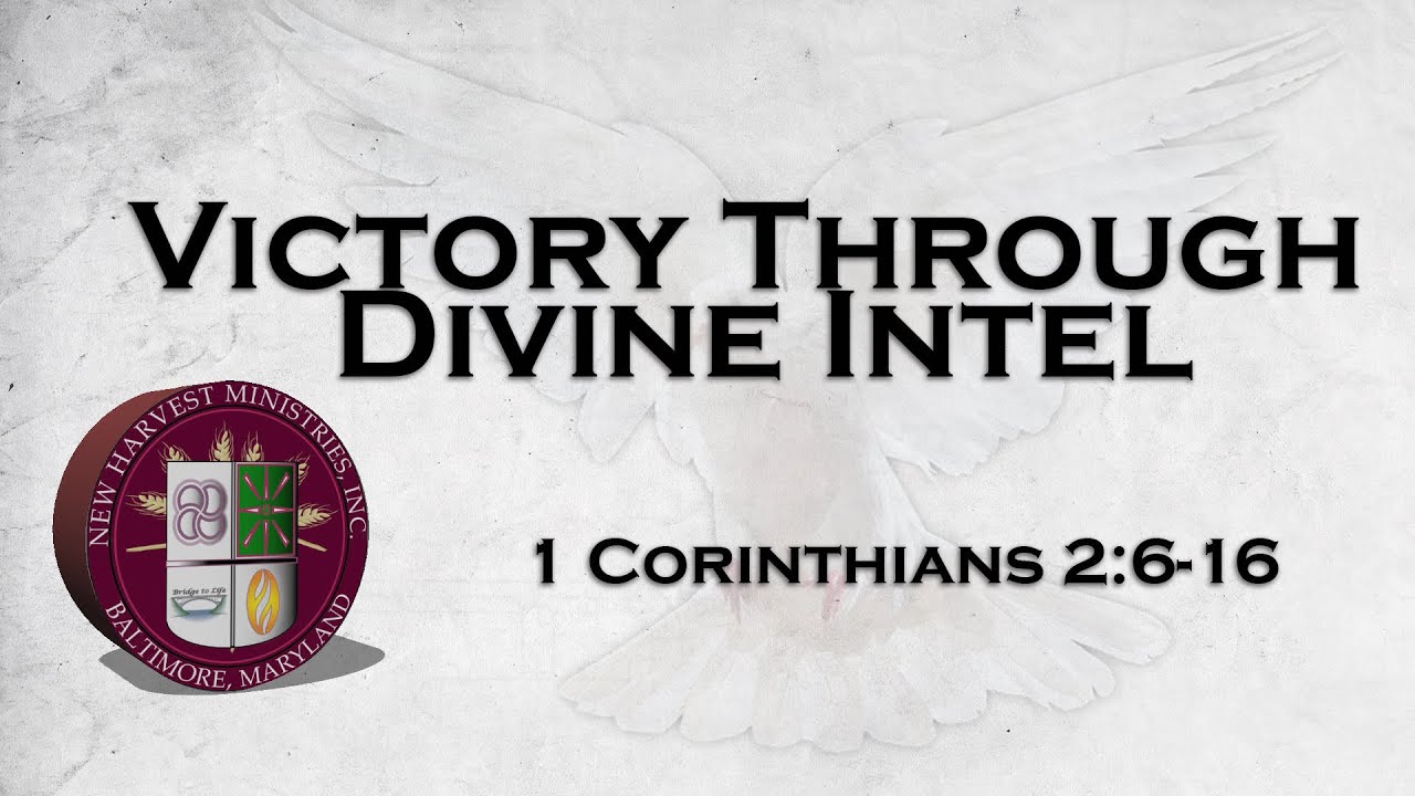 Victory Through Divine Intel | 1 Corinthians 2:6-16 | New Harvest Ministries
