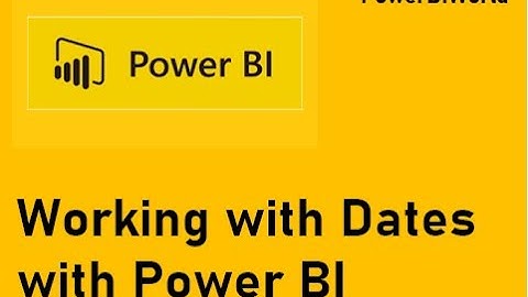 10) PowerBIWorld: Working with Dates in Power BI, Power BI Dates, Dates in Power BI