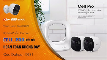 HDSD_110 Video Hướng Dẫn Cách Kết Nối, Cài Đặt & Sử Dụng Bộ Sản Phẩm Camera "CELL PRO" Của Dahua DSS