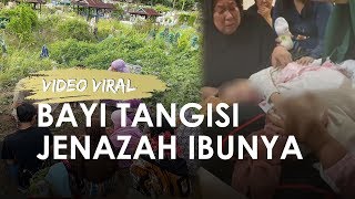 Viral Video Bayi Menangis dan Memeluk Jenazah Ibunya