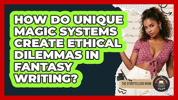 How Do Unique Magic Systems Create Ethical Dilemmas In Fantasy Writing? - The Storytellers Room