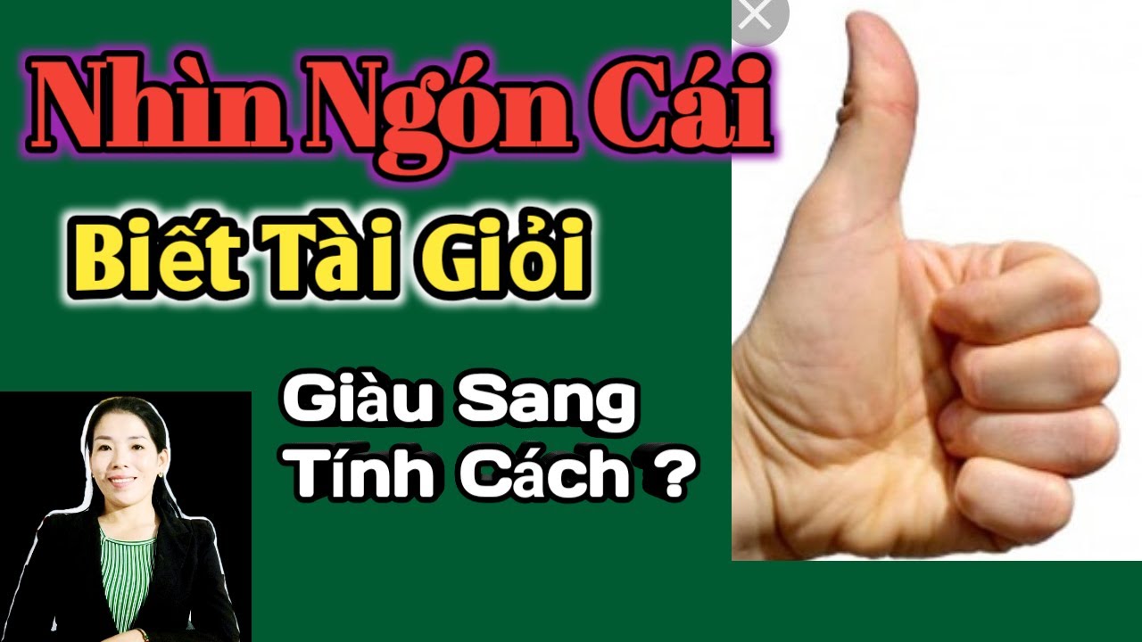 ????Nhìn Ngón Cái Biết Tài Giỏi Giàu Sang Tính Tình.xem... - youtube