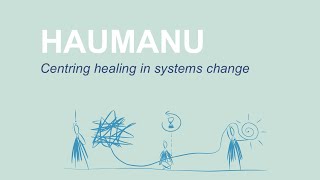 Haumanu - Centring healing in systems change