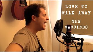 Joe G - Love To Walk Away (The Vaccines Acoustic Cover)
